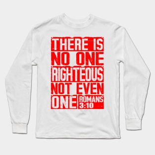 There Is No One Righteous Not Even One. Romans 3:10 Long Sleeve T-Shirt